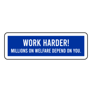 Work Harder! Millions On Welfare Depend On You Sticker (Blue)